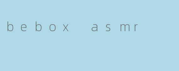 bebox asmr